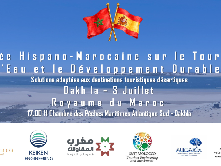 Dakhla accueille la première Journée Hispano-Marocaine consacrée au tourisme, à l&rsquo;eau et au développement durable